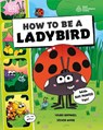 How to be a Ladybird (in association with the Royal Entomological Society) - Laura Knowles - 9780241685853