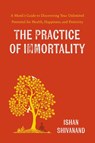 The Practice of Immortality - Ishan Shivanand - 9780241687529