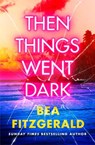 Then Things Went Dark - Bea Fitzgerald - 9780241695456
