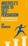 Aristotle's Guide to Self-Persuasion - Jay Heinrichs - 9780241705735