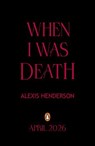 When I Was Death - Alexis Henderson - 9780241716267