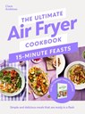 The Ultimate Air Fryer Cookbook 15 Minute Feasts - Clare Andrews - 9780241729038