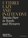 Utterly Lazy and Inattentive - Martin Parr ; Wendy Jones - 9780241740828
