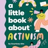 A Little Book About Activism - Courtney Ahn - 9780241742983