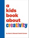A Kids Book About Creativity - Sara Scott-Curran ; Stewart Scott-Curran - 9780241743034