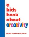 A Kids Book About Creativity - Sara Scott-Curran ; Stewart Scott-Curran - 9780241747834