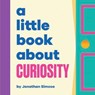 A Little Book About Curiosity - Jonathan Simcoe - 9780241748145