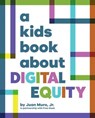 A Kids Book About Digital Equity - Juan Muro, Jr. - 9780241748602