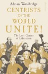 Centrists of the World Unite! - Adrian Wooldridge - 9780241758700