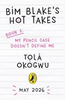 Bim Blake’s Hot Takes: My Pencil Case Doesn’t Define Me - Tola Okogwu - 9780241761458