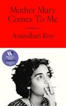 Mother Mary Comes To Me - Arundhati Roy - 9780241761724