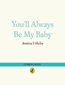 You’ll Always Be My Baby - Jessica Urlichs - 9780241785294