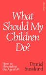 What Should My Children Do? - Daniel Susskind - 9780241791172