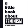A Little Book About Feminism - Emma Mcilroy - 9780241807873