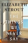 The Things We Never Say - Elizabeth Strout - 9780241814307