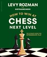 How to Win at Chess, Next Level - Levy Rozman ; GothamChess - 9780241835845