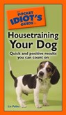 The Pocket Idiot's Guide to Housetraining Your Dog - Liz Palika - 9780241882771