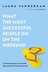 What the Most Successful People Do on the Weekend - Laura Vanderkam - 9780241966457