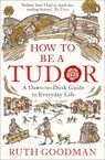 How to be a Tudor - Ruth Goodman - 9780241973714