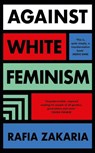 Against White Feminism - Rafia Zakaria - 9780241989326