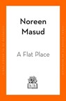 A Flat Place - Noreen Masud - 9780241994344