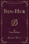 Ben-Hur (Classic Reprint) - WALLACE,  Lew - 9780243312115