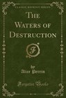 The Waters of Destruction (Classic Reprint) - PERRIN,  Alice - 9780243330836