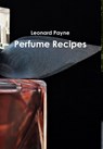 Perfume Recipes - Leonard Payne - 9780244512286