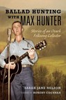 Ballad Hunting with Max Hunter - Sarah Nelson - 9780252044892