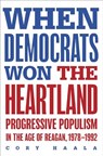 When Democrats Won the Heartland - Cory Haala - 9780252049521
