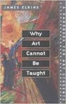 Why Art Cannot Be Taught - James Elkins - 9780252069505