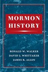 Mormon History - Ronald W Walker ; David B Whittaker ; James B Allen - 9780252077739