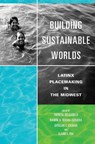 Building Sustainable Worlds - Theresa Delgadillo ; Ramon H. Rivera-Servera ; Geraldo L. Cadava - 9780252086618