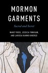 Mormon Garments - Nancy Ross ; Jessica Finnigan ; Larissa Kanno Kindred - 9780252089190