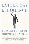Latter-day Eloquence - Richard Benjamin Crosby ; Isaac James Richards - 9780252089329