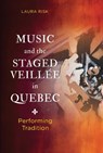 Music and the Staged Veillee in Quebec - Laura Risk - 9780252089336