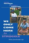 We Only Come Here to Struggle - Berida Ndambuki ; Claire C. Robertson - 9780253014658