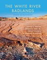 The White River Badlands - Rachel C. Benton ; Emmett Evanoff ; H. Gregory McDonald ; Dennis O. Terry - 9780253016089