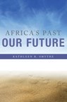 Africa's Past, Our Future - Kathleen R. Smythe - 9780253016614