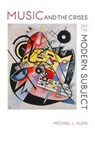 Music and the Crises of the Modern Subject - Michael L. Klein - 9780253017208