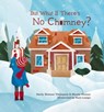 But What If There's No Chimney? - Emily Weisner Thompson ; Mandy Hussey - 9780253023933