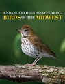 Endangered and Disappearing Birds of the Midwest - Matt Williams - 9780253036100