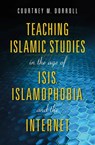 Teaching Islamic Studies in the Age of ISIS, Islamophobia, and the Internet - Kimberly Hall ; Doaa Baumi ; Manuela Ceballos ; Richard C. Martin ; Benjamin Geer ; Mouez Khalfaoui ; Alfons H. Teipen ; William Maynard Hutchins ; Laila Hussein Moustafa ; Nathan S. French ; Todd Green ; Sabahat F. Adil ; Kecia Ali ; Phil Dorroll ; Lynda - 9780253039811