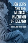 Jón Leifs and the Musical Invention of Iceland - Árni Heimir Ingólfsson - 9780253044082