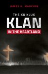The Ku Klux Klan in the Heartland - James H. Madison - 9780253052186