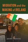 Migration and the Making of Ireland - Bryan Fanning - 9780253059291