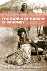 The Bonds of Kinship in Dahomey - Jessica Catherine (Ball State University) Reuther - 9780253071422