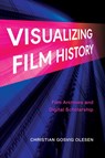 Visualizing Film History - Christian Gosvig (University of Amsterdam) Olesen - 9780253071835