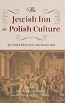 The Jewish Inn in Polish Culture - Halina (Indiana University) Goldberg ; Bozena (University of Chicago) Shallcross - 9780253072924