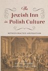 The Jewish Inn in Polish Culture - Halina (Indiana University) Goldberg ; Bozena (University of Chicago) Shallcross - 9780253072931